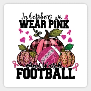 In October We Wear Pink And Watch Football Shirt Magnet